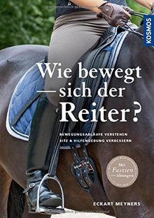 Wie bewegt sich der Reiter?: Bewegungsabläufe verstehen, Sitz und Hilfengebung verbessern