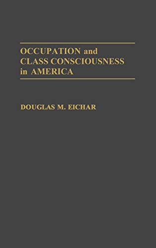 Occupation and Class Consciousness in America (Contributions in Labor Studies)