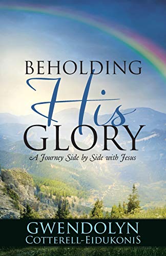 BEHOLDING HIS GLORY: A Journey Side by Side with Jesus