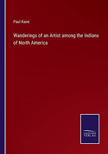 Wanderings of an Artist among the Indians of North America