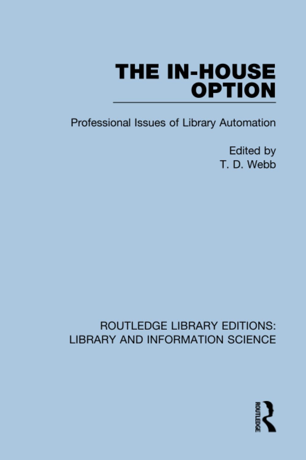 The In-House Option: Professional Issues of Library Automation (Routledge Library Editions: Library and Information Science)