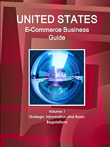 US E-Commerce Business Guide Volume 1 Strategic Information and Basic Regulations (World Strategic and Business Information Library)