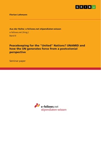 Peacekeeping for the United Nations? UNAMID and how the UN generates force from a postcolonial perspective