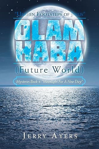 Olam Haba (Future World) Mysteries Book 8-“Moonlight for a New Day”: “Unseen Footsteps of Jesus”