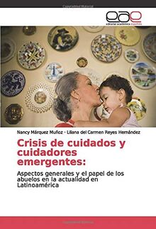 Crisis de cuidados y cuidadores emergentes:: Aspectos generales y el papel de los abuelos en la actualidad en Latinoamérica