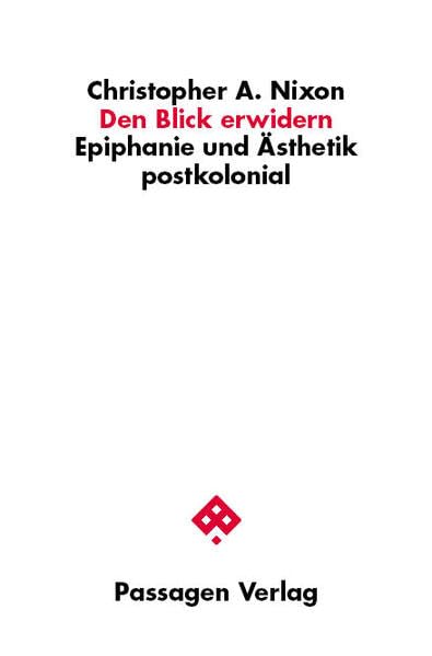 Den Blick erwidern: Epiphanie und Ästhetik postkolonial (Passagen Philosophie)