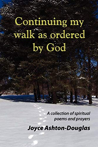 Continuing my walk as ordered by God: A collection of spiritual poems and prayers