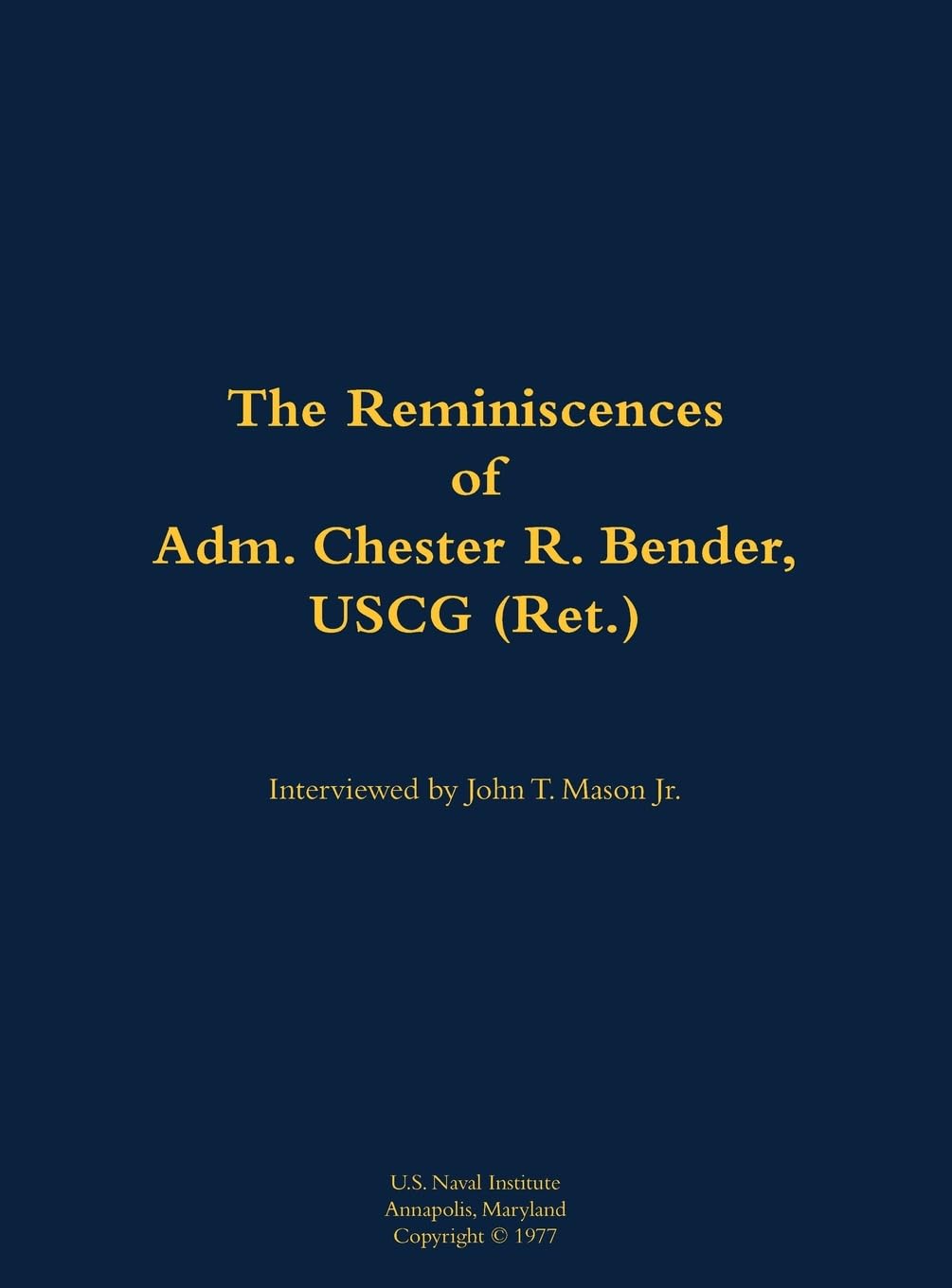 The Reminiscences of Adm. Chester R. Bender, USCG (Ret.): 1914-1986