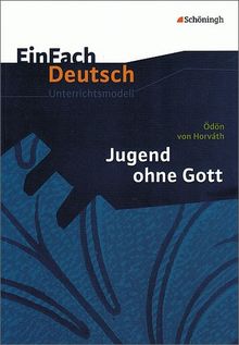 EinFach Deutsch Unterrichtsmodelle: Ödön von Horváth: Jugend ohne Gott: Gymnasiale Oberstufe