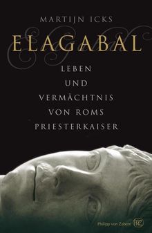 Elagabal: Leben und Vermächtnis von Roms Priesterkaiser