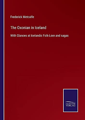 The Oxonian in Iceland: With Glances at Icelandic Folk-Lore and sagas