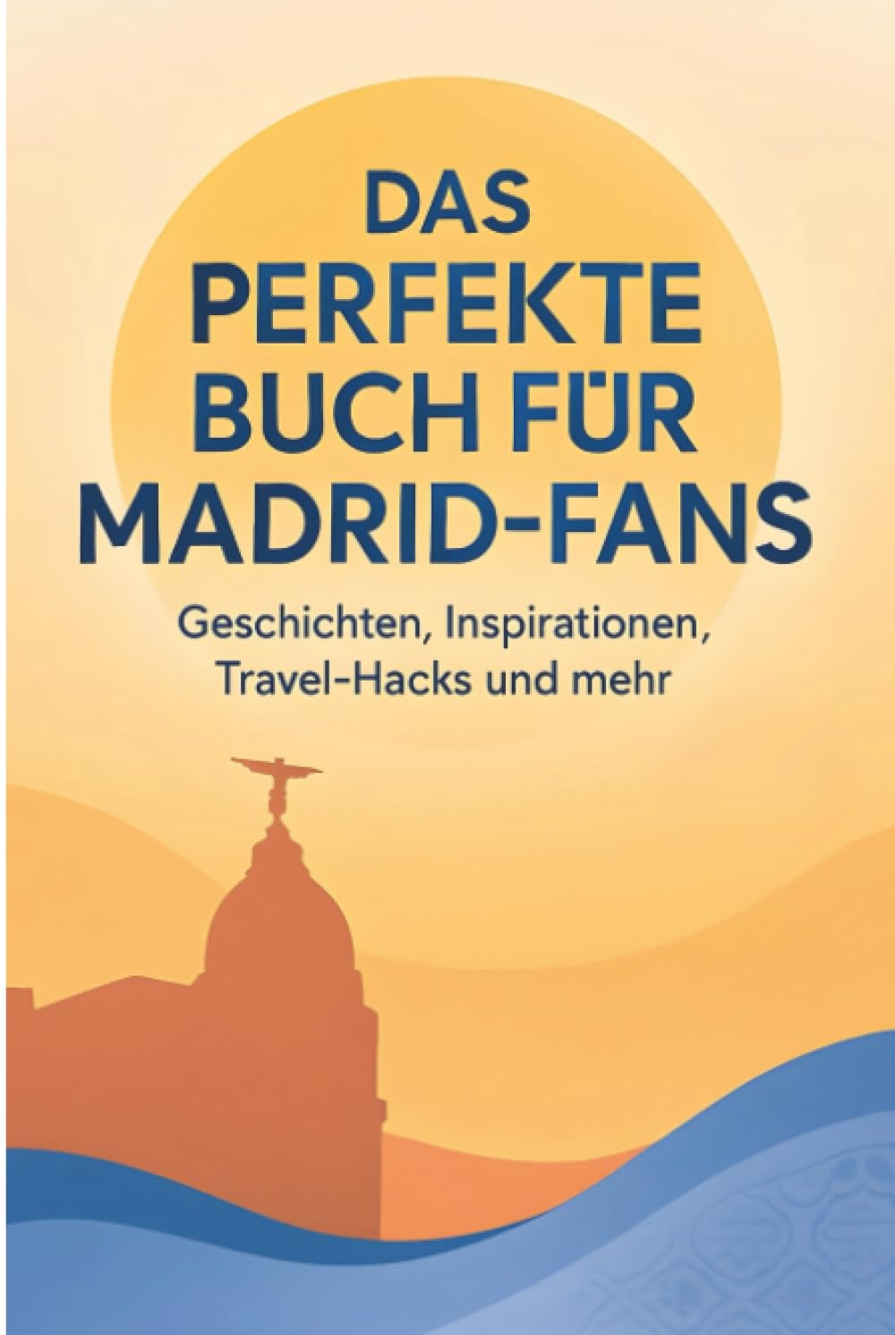 Das perfekte Buch für Madrid-Fans: Geschichten, Inspirationen, Travel-Hacks und mehr