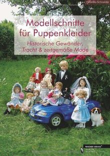 Modellschnitte für Puppenkleider - Historische Gewänder, Tracht & zeitgemäße Mode