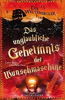 Die Weltensegler: Das unglaubliche Geheimnis der Wunschmaschine