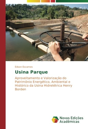 Usina Parque: Aproveitamento e Valorização do Patrimônio Energético, Ambiental e Histórico da Usina Hidrelétrica Henry Borden