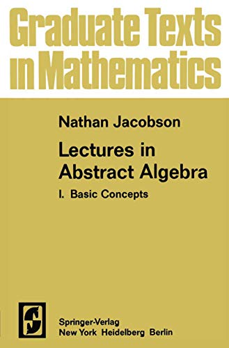 Lectures in Abstract Algebra I: Basic Concepts (Graduate Texts in Mathematics, 30, Band 30)