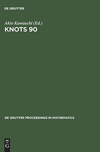 Knots 90: Proceedings of the International Conference on Knot Theory and Related Topics held in Osaka (Japan), August 15–19, 1990 (De Gruyter Proceedings in Mathematics)