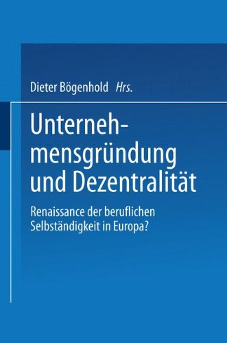 Unternehmensgründung und Dezentralität. Renaissance der beruflichen Selbständigkeit in Europa?