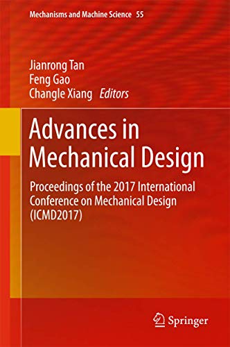 Advances in Mechanical Design: Proceedings of the 2017 International Conference on Mechanical Design (ICMD2017) (Mechanisms and Machine Science, 55, Band 55)