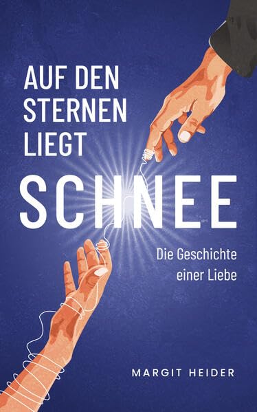 Auf den Sternen liegt Schnee: Die Geschichte einer Liebe