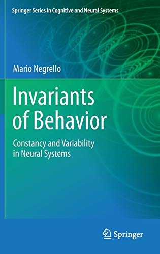 Invariants of Behavior: Constancy and Variability in Neural Systems (Springer Series in Cognitive and Neural Systems, Band 1)