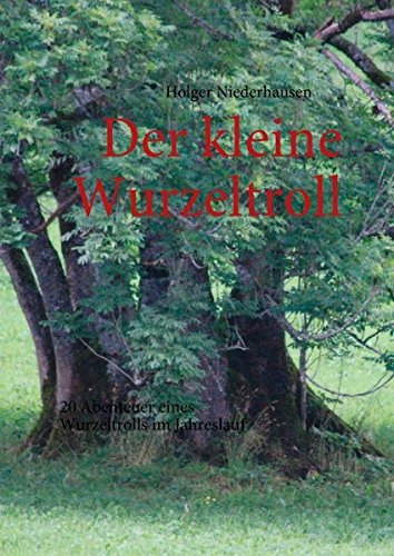 Der kleine Wurzeltroll: 20 Abenteuer eines Wurzeltrolls im Jahreslauf