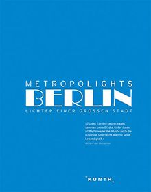 Metropolights Berlin: Lichter einer großen Stadt (KUNTH Bildbände/Illustrierte Bücher)