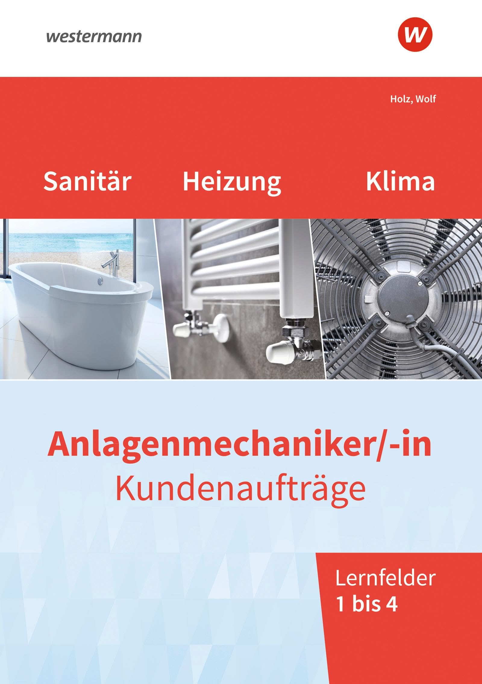 Holz Thomas Anlagenmechaniker -in Sanitär- Heizungs- und Klimatechnik Kundenaufträge Lernfelder 1-4 Arbeitsheft