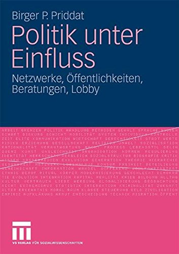 Politik unter Einfluss: Netzwerke, Öffentlichkeiten, Beratungen, Lobby (German Edition)
