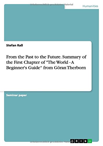 From the Past to the Future. Summary of the First Chapter of The World - A Beginner's Guide from Göran Therborn