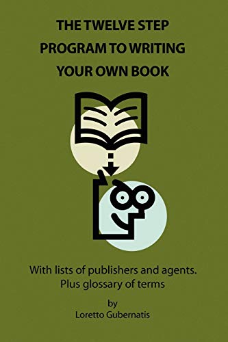 THE TWELVE STEP PROGRAM TO WRITING YOUR OWN BOOK