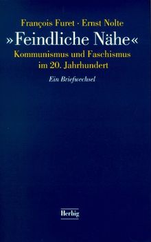 Feindliche Nähe. Kommunismus und Faschismus im 20. Jahrhundert. Ein Briefwechsel.