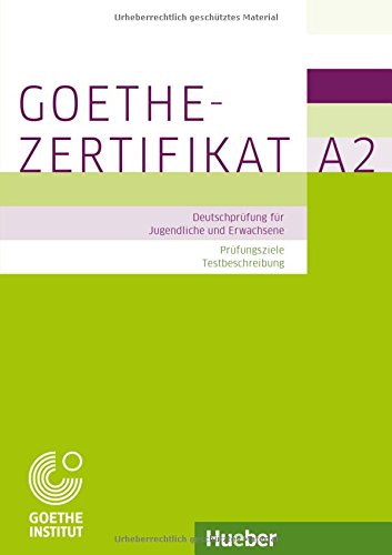 Prüfungsvorbereitung: Goethe-Zertifikat A2 - Prüfungsziele, Testbeschreibung: Deutschprüfung für Jugendliche und Erwachsene.Deutsch als Fremdsprache