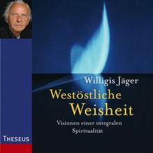 Westöstliche Weisheit: Visionen einer integralen Spiritualität