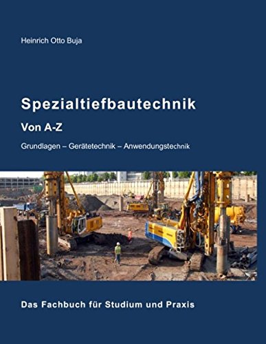 Spezialtiefbautechnik von A-Z: Grundlagen - Gerätetechnik - Anwendungstechnik