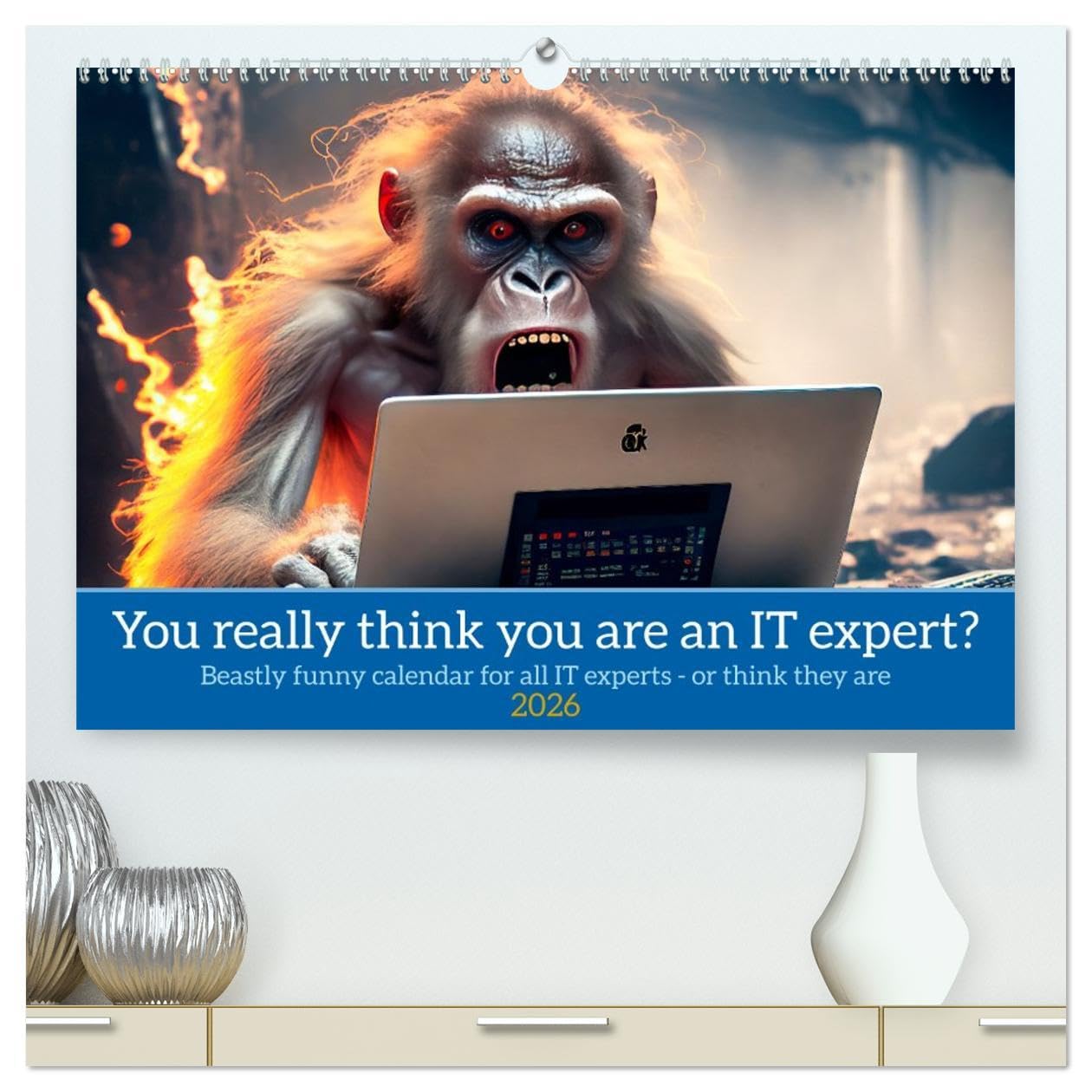 You really think you are an IT expert (High Quality Premium Wall Calendar 2026 DIN A2 landscape),CALVENDO 12 Month Wall Calendar: Beastly funny calendar for all IT experts or think they are