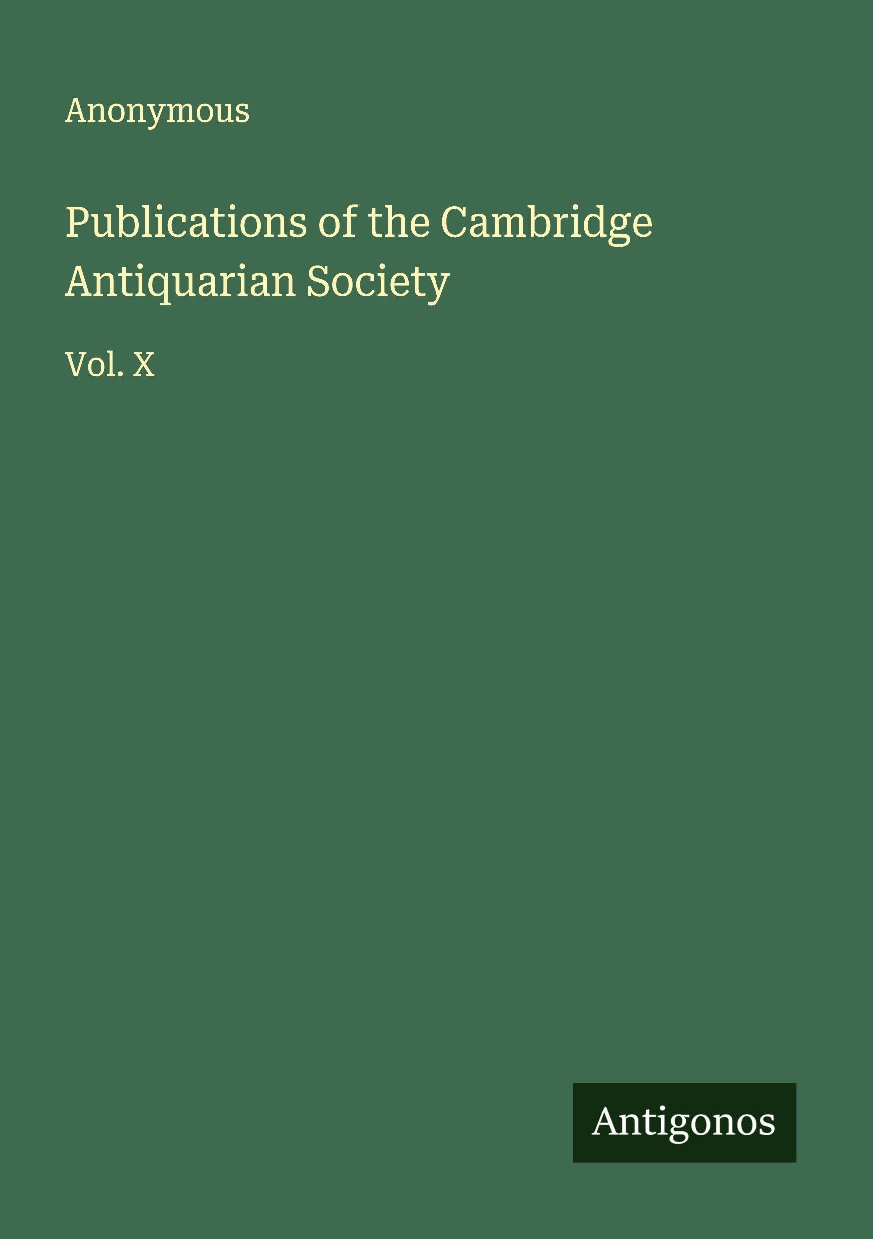 Publications of the Cambridge Antiquarian Society: Vol. X