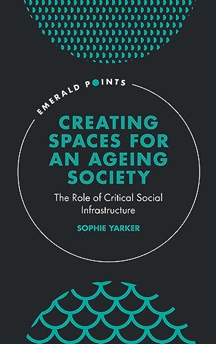 Creating Spaces for an Ageing Society: The Role of Critical Social Infrastructure (Emerald Points)