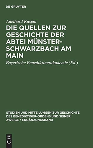 Die Quellen zur Geschichte der Abtei Münsterschwarzbach am Main: Ein Beitrag zur Geschichte des Benediktinerordens in Franken (Studien und ... seiner Zweige / Ergänzungsband, 6, Band 6)