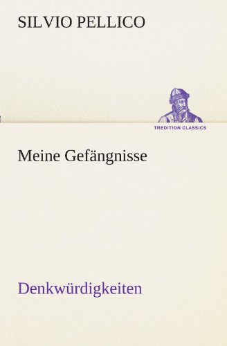 Meine Gefängnisse: Denkwürdigkeiten (TREDITION CLASSICS)
