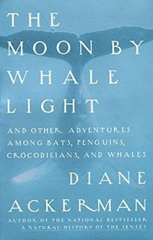 Moon By Whale Light: And Other Adventures Among Bats,Penguins, Crocodilians, and Whales