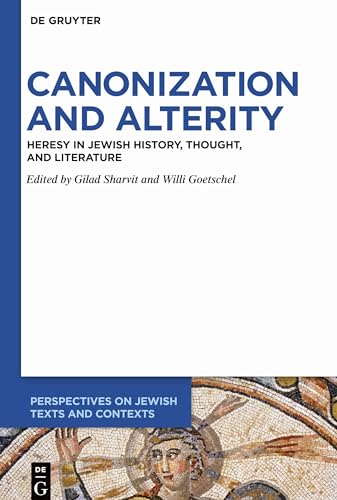 Canonization and Alterity: Heresy in Jewish History, Thought, and Literature (Perspectives on Jewish Texts and Contexts, 14)