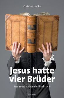 Jesus hatte vier Brüder: Was sonst noch in der Bibel steht