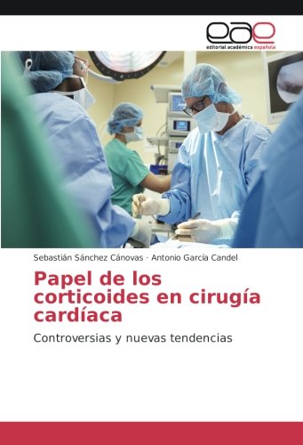 Papel de los corticoides en cirugía cardíaca: Controversias y nuevas tendencias