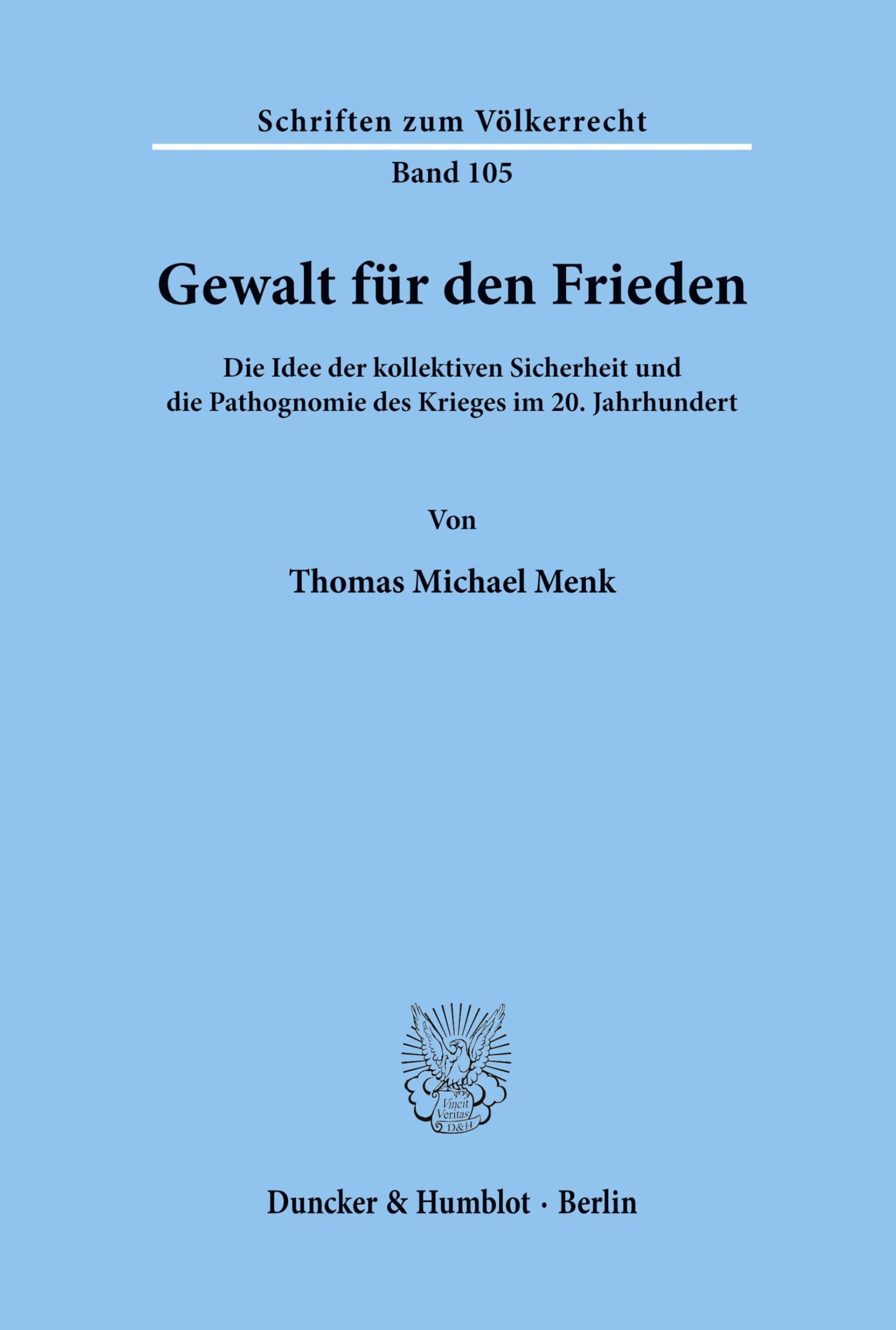 Gewalt für den Frieden.: Die Idee der kollektiven Sicherheit und die Pathognomie des Krieges im 20. Jahrhundert. (Schriften zum Völkerrecht)