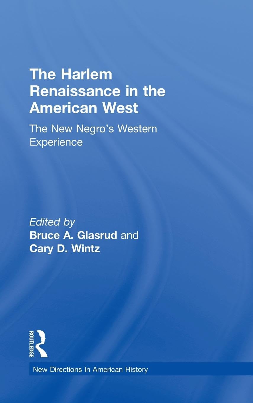 The Harlem Renaissance in the American West: The New Negro's Western Experience (New Directions in American History)