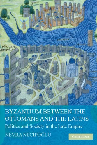 Byzantium between the Ottomans and the Latins: Politics and Society in the Late Empire