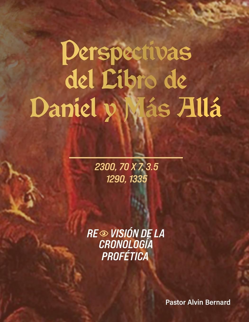 Perspectivas del Libro de Daniel y Más Allá: REVISIÓN DE LA CRONOLOGÍA PROFÉTICA