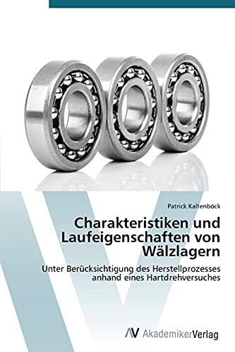 Charakteristiken und Laufeigenschaften von Wälzlagern: Unter Berücksichtigung des Herstellprozesses anhand eines Hartdrehversuches