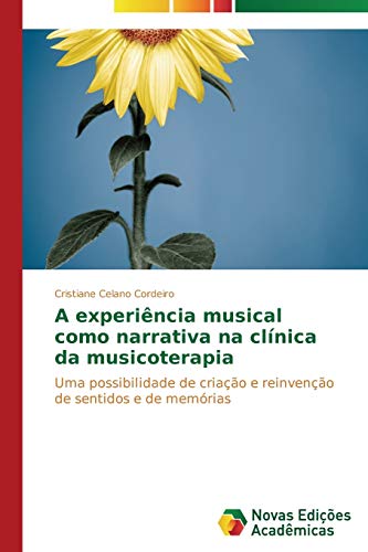 A experiência musical como narrativa na clínica da musicoterapia: Uma possibilidade de criação e reinvenção de sentidos e de memórias